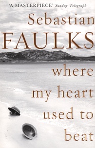 Sebastian Faulks - Where my Heart Used to Beat.