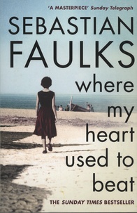 Sebastian Faulks - Where My Heart Used to Beat.