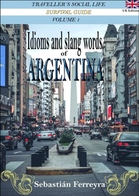  Sebastian Ferreyra - Idioms &amp; Slang Words of Argentina Volume 1 -UK Edition-.