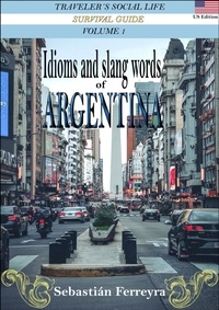  Sebastian Ferreyra - Idioms &amp; Slang Words of Argentina Volume 1 -Us Edition-.