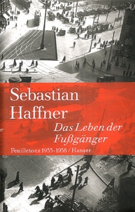 Sebastian Haffner - Das Leben der Fussgänger - Feuilletons 1933-1938.