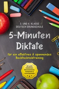 5-Minuten Diktate für ein effektives &amp; spannendes Rechtschreibtraining | 3. und 4. Klasse Deutsch Grundschule | inkl. gratis Audiodateien, Blitzmerkerkästen, Eselsbrücken &amp; Lernerfolgstabelle