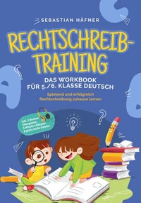 Rechtschreibtraining - Das Workbook für 5. / 6. Klasse Deutsch: Spielend und erfolgreich Rechtschreibung zuhause lernen - inkl. 3 Wochen Übungsplan, 5-Minuten-Diktaten &amp; gratis Audio-Dateien