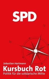 Sebastian Hartmann - Kursbuch Rot - Politik für die solidarische Mitte.
