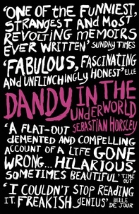 Sebastian Horsley - Dandy in the Underworld - A Memoir.