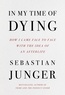 Sebastian Junger - In My Time of Dying - How I Came Face to Face with the Idea of an Afterlife.