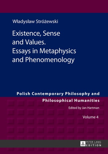 Sebastian Kolodziejczyk - Existence, Sense and Values. Essays in Metaphysics and Phenomenology - Edited by Sebastian Tomasz Ko?odziejczyk.