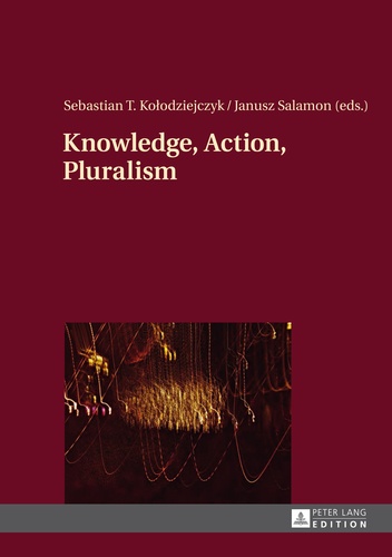 Sebastian Kolodziejczyk et Janusz Salamon - Knowledge, Action, Pluralism - Contemporary Perspectives in Philosophy of Religion.