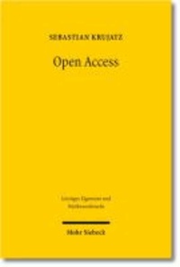 Sebastian Krujatz - Open Access - Der offene Zugang zu wissenschaftlichen Informationen und die ökonomische Bedeutung urheberrechtlicher Ausschlussmacht für die wissenschaftliche Informationsversorgung.