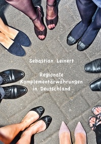 Sebastian Leinert - Regionale Komplementärwährungen in Deutschland - Stand und Entwicklungsmöglichkeiten.