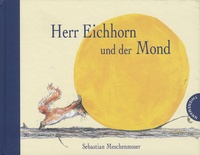 Sebastian Meschenmoser - Herr Eichhorn und der Mond.