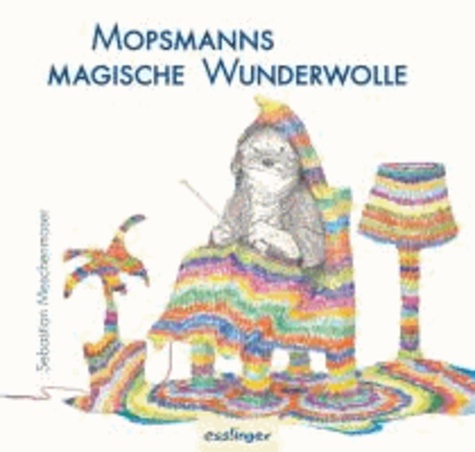 Sebastian Meschenmoser - Mopsmanns magische Wunderwolle.