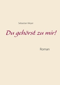 Sebastian Meyer - Du gehörst zu mir!.