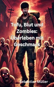 Tofu, Blut und Zombies: Überleben mit Geschmack