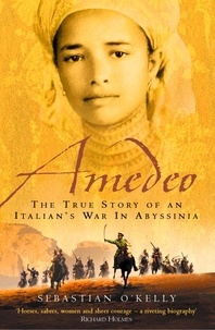 Sebastian O’Kelly - Amedeo - The True Story of an Italian’s War in Abyssinia.