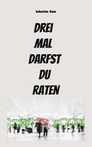 Google eBooks téléchargement gratuit pour kindle Drei mal darfst du raten par Sebastian Raue DJVU FB2 (French Edition) 9783769331516