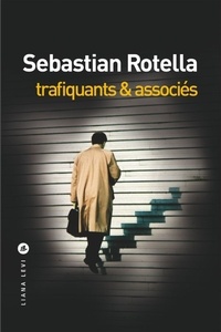 Sebastian Rotella - Trafiquants & associés.
