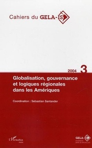 Sebastian Santander - Cahiers du Gelais N°3 2004 globalisation gouvernance et logiques regionales dans les amériques.