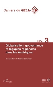 Sebastian Santander - Cahiers du Gelais N°3 2004 globalisation gouvernance et logiques regionales dans les amériques.