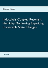 Sebastian Sauer - Inductively Coupled Resonant Humidity Monitoring Exploiting Irreversible State Changes.