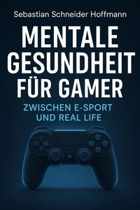 Mentale Gesundheit für Gamer: Zwischen E-Sport und Real Life