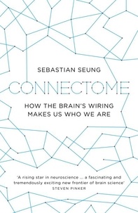 Sebastian Seung - Connectome - How the Brain's Wiring Makes Us Who We Are.