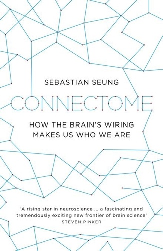 Sebastian Seung - Connectome - How the Brain's Wiring Makes Us Who We Are.
