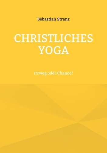 Christliches Yoga. Irrweg oder Chance?