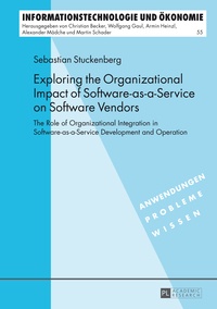 Sebastian Stuckenberg - Exploring the Organizational Impact of Software-as-a-Service on Software Vendors - The Role of Organizational Integration in Software-as-a-Service Development and Operation.