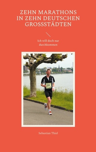 Zehn Marathons in zehn deutschen Großstädten. Ich will doch nur durchkommen