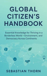 Global Citizen's Handbook:Essential Knowledge for Thriving in a Borderless World — Environment, Economy, and Democracy Across Continents