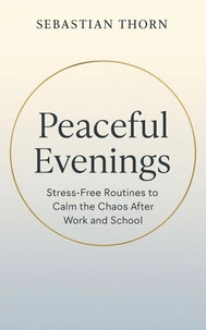 Peaceful Evenings: Stress-Free Routines to Calm the Chaos After Work and School