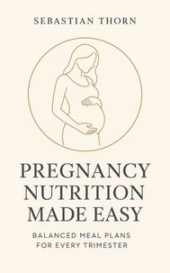 Pregnancy Nutrition Made Easy: Balanced Meal Plans for Every Trimester