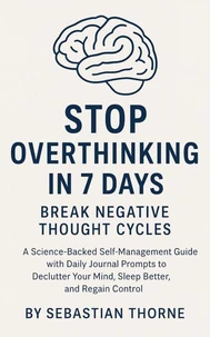 Stop Overthinking in 7 Days: Break Negative Thought Cycles