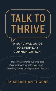 Talk to Thrive: A Survival Guide to Everyday Communication