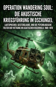 Operation Wandering Soul: Die akustische Kriegsführung im Dschungel