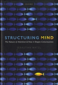 Sebastian Watzl - Structuring Mind - The Nature of Attention and how it Shapes Consciousness.