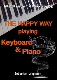 Sebastian Wegener et  MLB Non Profit Verein zur Förd - Master Keyboard &amp; Piano Lehrgang - The happy way playing Keyboard &amp; Piano.