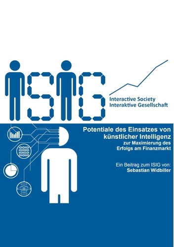 Sebastian Widbiller et Peter Hoffmann - Potentiale des Einsatzes der künstlichen Intelligenz - zur Maximierung des Erfolgs am Finanzmarkt.