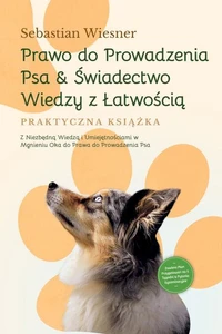 Prawo do Prowadzenia Psa &amp; Świadectwo Wiedzy z Łatwością – Praktyczna Książka: Z Niezbędną Wiedzą i Umiejętnościami w Mgnieniu Oka do Prawa do Prowadzenia Psa | Zawiera Plan Przygotowań na 5 Tygodni &amp; Pytania Egzaminacyjne