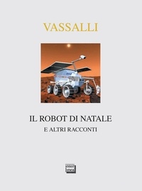 Sebastiano Vassalli - Il robot di Natale - e altri racconti.