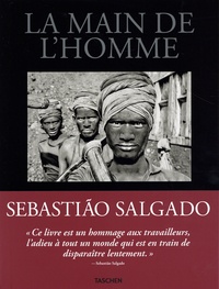 Sebastião Salgado - La main de l'homme - Une archéologie de l'ère industrielle.