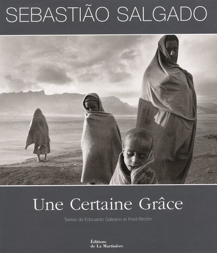 Sebastião Salgado - Une Certaine Grace.