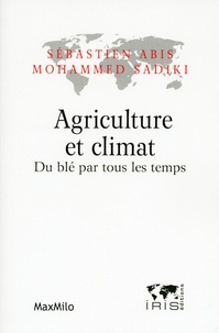 Sébastien Abis et Mohammed Sadiki - Agriculture et climat - Du blé par tous les temps.
