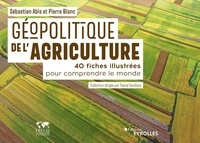 Sébastien Abis et Pierre Blanc - Géopolitique de l'agriculture - 40 fiches illustrées pour comprendre le monde.