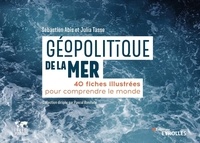 Sébastien Abis et Julia Tasse - Géopolitique de la mer - 40 fiches illustrées pour comprendre le monde.