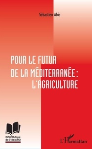 Sébastien Abis - Pour le futur de la Méditerranée : l'agriculture.