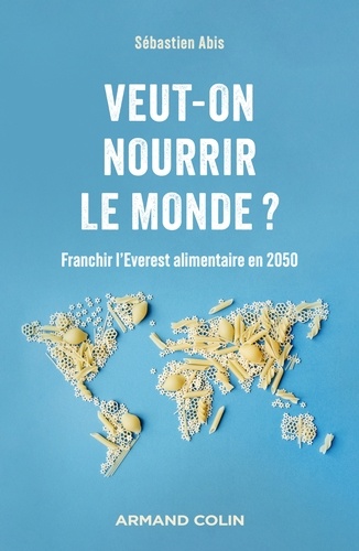 Veut-on nourrir le monde ?. Franchir l'Everest alimentaire en 2050