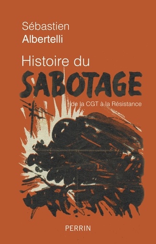 Histoire du sabotage. De la CGT à la Résistance