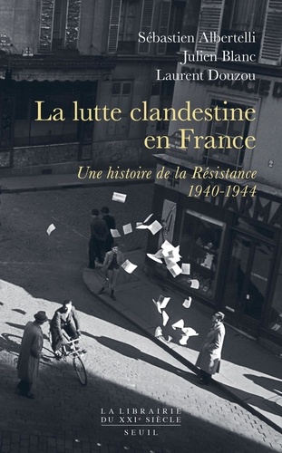 La lutte clandestine en France. Une histoire de la Résistance, 1940-1944